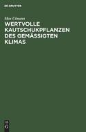 Wertvolle Kautschukpflanzen des gemässigten Klimas di Max Ulmann edito da De Gruyter