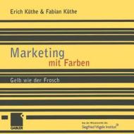 Marketing Mit Farben di Erich Kuthe, Fabian Kuthe edito da Gabler Verlag
