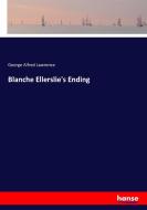 Blanche Ellerslie's Ending di George Alfred Lawrence edito da hansebooks
