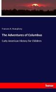 The Adventures of Columbus di Frances A. Humphrey edito da hansebooks