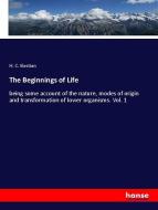 The Beginnings of Life di H. C. Bastian edito da hansebooks