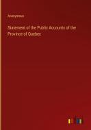 Statement of the Public Accounts of the Province of Quebec di Anonymous edito da Outlook Verlag