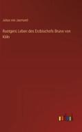 Ruotgers Leben des Erzbischofs Bruno von Köln di Julius Von Jasmund edito da Outlook Verlag