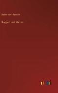 Roggen und Weizen di Detlev Von Liliencron edito da Outlook Verlag