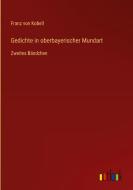 Gedichte in oberbayerischer Mundart di Franz Von Kobell edito da Outlook Verlag