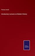 Introductory Lectures on Modern History di Thomas Arnold edito da Salzwasser-Verlag