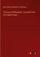 The song of Milkanwatha. Translated from the Original Feejee di Marc Anthony Henderson, Frank Beard edito da Outlook Verlag