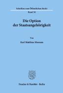 Die Option der Staatsangehörigkeit. di Karl Matthias Meessen edito da Duncker & Humblot