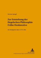 Zur Entstehung der Hegelschen Philosophie - Frühe Denkmotive di Hermes Spiegel edito da Lang, Peter GmbH