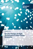 On the Design of High Performance Data Center Networks di Zhiyang Guo edito da SPS