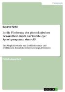 Ist die Förderung der phonologischen Bewusstheit durch das Würzburger Sprachprogramm sinnvoll? di Susann Türke edito da GRIN Verlag