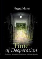 Time Of Desperation di Jurgen Mann edito da Books On Demand
