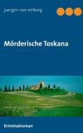 Mörderische Toskana di Juergen von Rehberg edito da Books on Demand