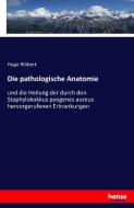 Die pathologische Anatomie di Hugo Ribbert edito da hansebooks