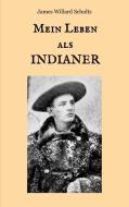 Mein Leben als Indianer di James Willard Schultz edito da Books on Demand