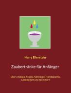 Zaubertränke für Anfänger di Harry Eilenstein edito da Books on Demand