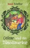 Oskar und die Dinosaurier di Ines Köster edito da Books on Demand