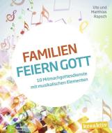 Familien feiern Gott di Ute Rapsch, Matthias Rapsch edito da Neukirchener Verlag