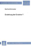 Erziehung der Erzieher? di Manfred Schneider edito da Lang, Peter GmbH