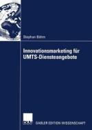 Innovationsmarketing für UMTS-Diensteangebote di Stephan Böhm edito da Deutscher Universitätsverlag