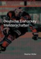 Deutsche Eishockey Meisterschaften di Stephan Müller edito da Books on Demand