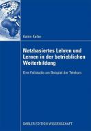 Netzbasiertes Lehren und Lernen in der betrieblichen Weiterbildung di Katrin Keller edito da Gabler Verlag