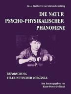 Die Natur psycho-physikalischer Phänomene di A. Freiherrn von Schrenck-Notzing edito da Books on Demand