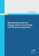 Netzwerkorientiertes Supply Chain Controlling und Risikomanagement di Kiril Kiryazov edito da Diplomica Verlag