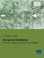Die Garten-Architektur di Andre Lambert, Eduard Stahl edito da Fachbuchverlag Dresden