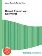 Robert Eberan Von Eberhorst edito da Book On Demand Ltd.