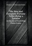 The New And Complete Fortune Teller Being A Treatise On The Art Of Foretelling Future Events di Ibraham Ali Mahomed Hafez edito da Book On Demand Ltd.