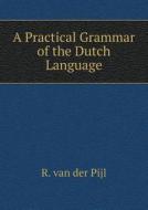 A Practical Grammar Of The Dutch Language di R Van Der Pijl edito da Book On Demand Ltd.