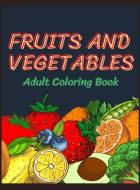 Fruits and Vegetables Coloring Book for Adults di Happy Coloring edito da Joian Laurean-Nicolae