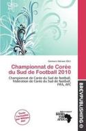 Championnat De Cor E Du Sud De Football 2010 edito da Brev Publishing