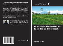 La ecología microbiana de la ciudad de Lubumbashi di Patrick Banza edito da Ediciones Nuestro Conocimiento