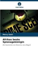 Afrikas beste Spionagekönigin di Mercy Gakii edito da Verlag Unser Wissen