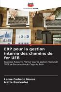 ERP pour la gestion interne des chemins de fer UEB di Lenna Carballo Muñoz, Ivette Barrientos edito da Editions Notre Savoir