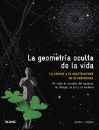La Geometria Oculta de la Vida: La Ciencia y la Espiritualidad de la Naturaleza di Karen L. French edito da Blume