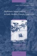Ekphrastic Image-Making in Early Modern Europe, 1500-1700 edito da BRILL ACADEMIC PUB