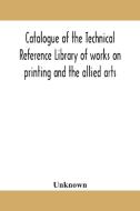 Catalogue Of The Technical Reference Lib di UNKNOWN edito da Lightning Source Uk Ltd