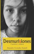 Desmurisiones: cuentos y relatos di Alejandro González Santafé edito da EL GLOBO DE ANTONIA