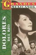 Dolores del Rio = Dolores del Rio di Jose Alejandro Torres edito da Tomo