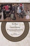 Scribes of Gastronomy: Representations of Food and Drink in Imperial Chinese Literature di Isaac Yue, Siu-Fu Tang edito da HONG KONG UNIV PR