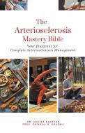 The Arteriosclerosis Mastery Bible di Ankita Kashyap, Krishna N. Sharma edito da Virtued Press