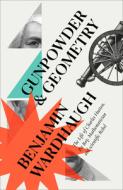 Gunpowder and Geometry: The Life of Charles Hutton, Pit Boy, Mathematician and Scientific Rebel di Benjamin Wardhaugh edito da WILLIAM COLLINS