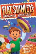 Flat Stanley's Worldwide Adventures #5: The Amazing Mexican Secret di Jeff Brown edito da HARPERCOLLINS