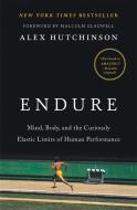 Endure: Mind, Body, and the Curiously Elastic Limits of Human Performance di Alex Hutchinson edito da WILLIAM MORROW