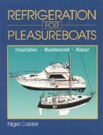 Refrigeration for Pleasureboats: Installation, Maintenance and Repair di Nigel Calder edito da MCGRAW HILL BOOK CO