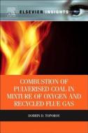 Combustion Of Pulverised Coal In A Mixture Of Oxygen And Recycled Flue Gas di Dobrin Toporov edito da Elsevier Science & Technology