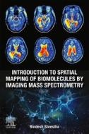 Introduction to Spatial Mapping of Biomolecules by Imaging Mass Spectrometry di Bindesh Shrestha edito da ELSEVIER